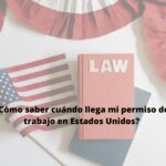 ¿Cómo saber cuándo llega mi permiso de trabajo en Estados Unidos?